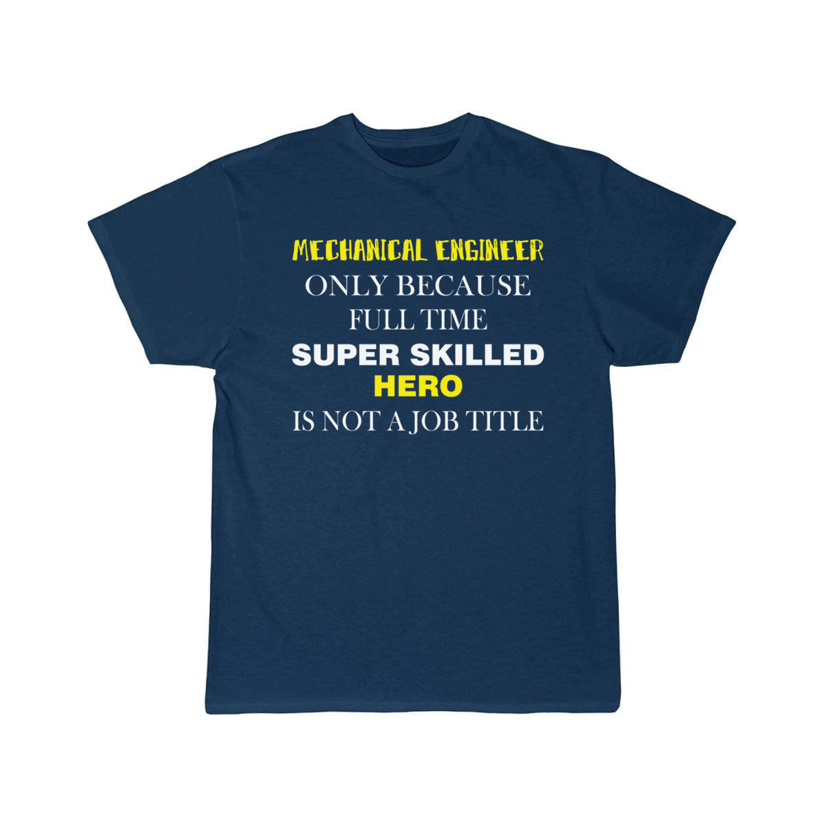 Mechanical Engineer - Mechanical Engineer only T-Shirt THE AV8R